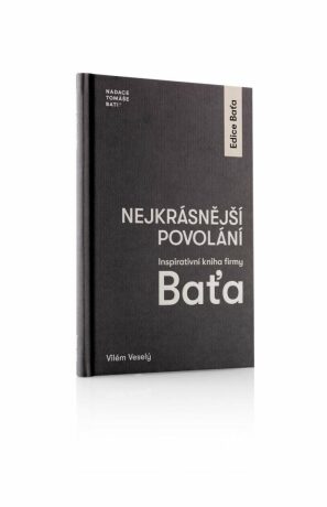 Nejkrásnější povolání - Inspirativní kniha firmy Baťa - Vilém Veselý