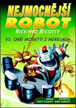 Nejmocnější robot Rickyho Ricotty vs. obří moskyti z Merkuru - Dav Pilkey
