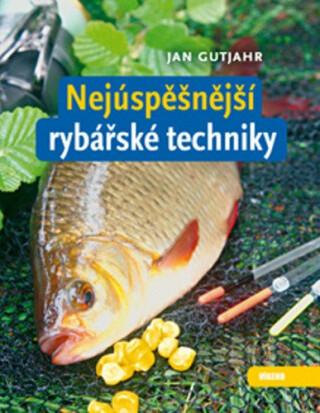 Nejúspěšnější rybářské techniky - Gutjahr Jan