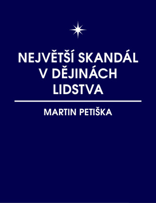 Největší skandál v dějinách lidstva - Martin Petiška