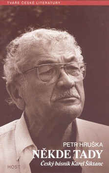 Někde tady. Český básník Karel Šiktanc - Petr Hruška