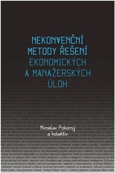 Nekonvenční metody řešení ekonomických a manažerských úloh - Miroslav Pokorný