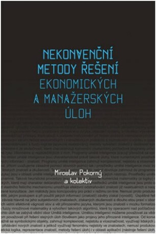 Nekonvenční metody řešení ekonomických a manažerských úloh - Miroslav Pokorný