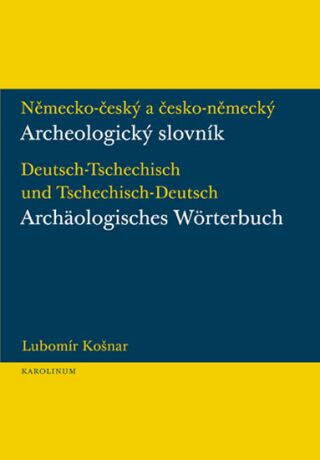 Německo-český a česko-německý archeologický slovník - Lubomír Košnar,Michael Košnar