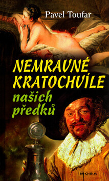 Nemravné kratochvíle našich předků - Pavel Toufar