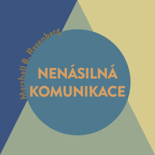 Nenásilná komunikace – řeč života - Marshall B. Rosenberg