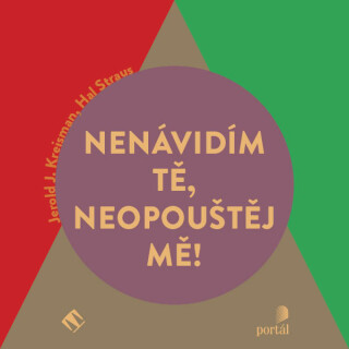 Nenávidím tě, neopouštěj mě! - Jerold J. Kreisman,Hal Straus