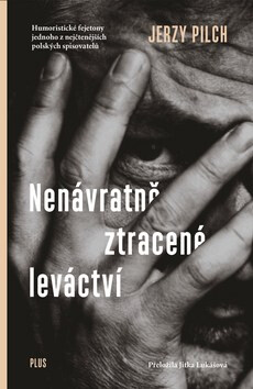 Nenávratně ztracené leváctví - Jerzy Pilch
