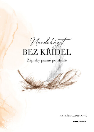 Neodcházet bez křídel - Kateřina Zimplová