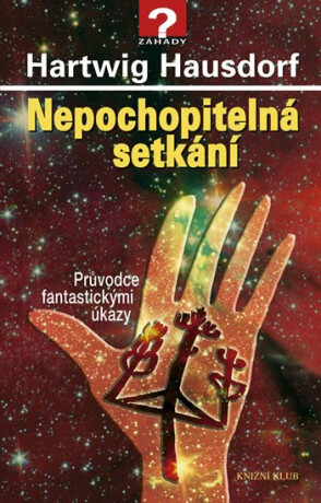 Nepochopitelná setkání - Průvodce fantastickými úkazy - Hartwig Hausdorf