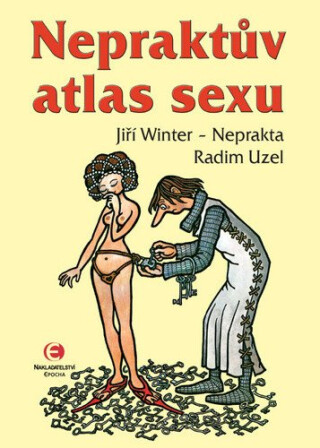 Nepraktův atlas sexu - Radim Uzel,Jiří Winter-Neprakta