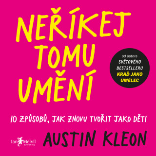 Neříkej tomu umění - Austin Kleon