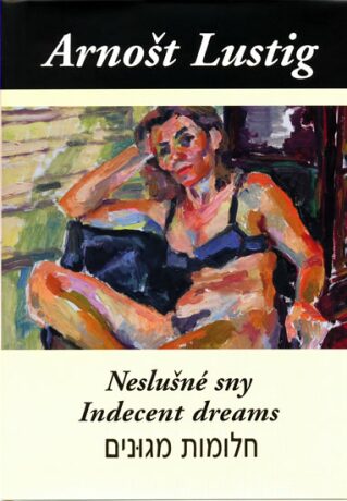 Neslušné sny (Trojjazyčné vydání: česko-anglicko-hebrejské) - Arnošt Lustig