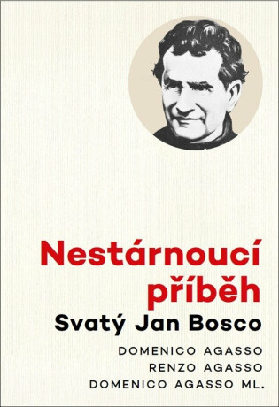 Nestárnoucí příběh - Svatý Jan Bosco - Domenico Agasso,Domenico Agasso ml.,Renzo Agasso