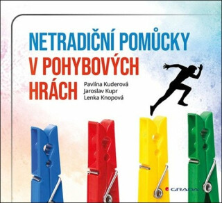 Netradiční pomůcky v pohybových hrách - Kupr Jaroslav,Kuderová Pavlína,Knopová Lenka