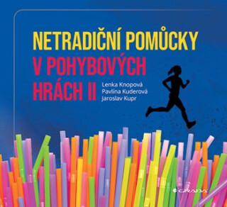 Netradiční pomůcky v pohybových hrách II - Kupr Jaroslav,Kuderová Pavlína,Knopová Lenka
