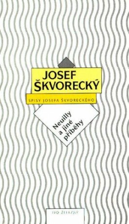 Neuilly a jiné příběhy (spisy - svazek 4) - Josef Škvorecký