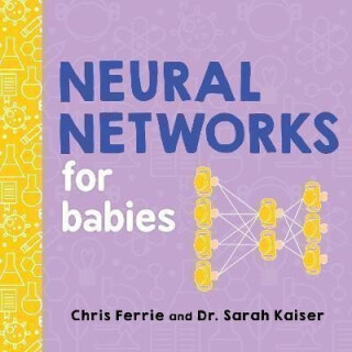 Neural Networks for Babies - Chris Ferrie,Sarah Kaiser