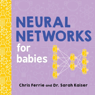 Neural Networks for Babies - Chris Ferrie,Sarah Kaiser