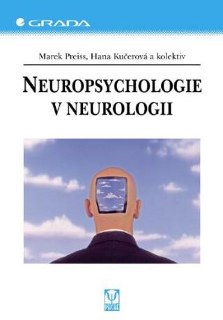 Neuropsychologie v neurologii - Marek Preiss,Hana Kučerová,kolektiv a