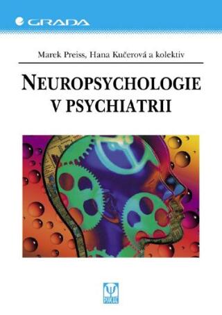 Neuropsychologie v psychiatrii - Marek Preiss,Hana Kučerová