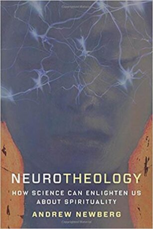 Neurotheology : How Science Can Enlighten Us About Spirituality - Andrew Newberg