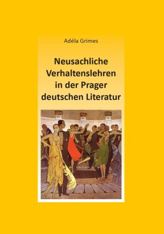 Neusachliche Verhaltenslehren in der Prager deutschen Literatur - Adéla Grimes