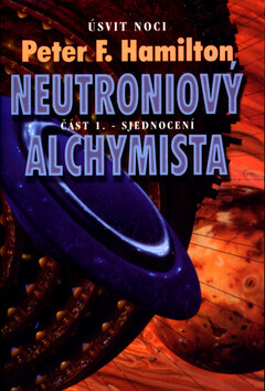 Neutronový alchymista I. - Sjednocení - Peter F. Hamilton