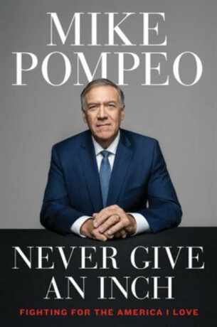 Never Give an Inch - Mike Pompeo