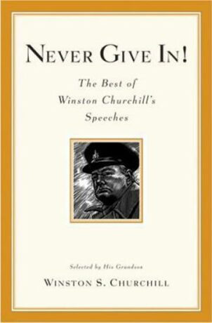 Never Give In! - Winston S. Churchill