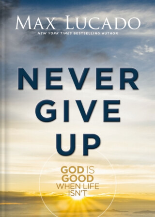 Never Give Up - Max Lucado