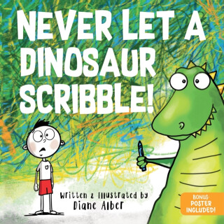 Never Let a Dinosaur Scribble - Diane Alber