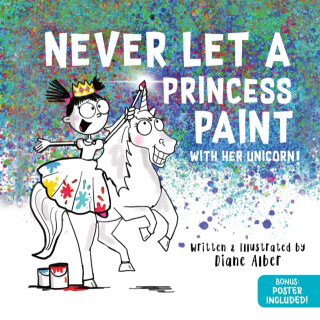 Never Let a Princess Paint - Diane Alber