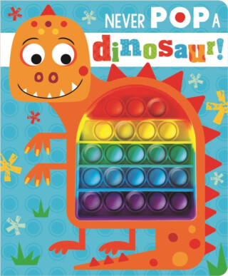 Never Pop a Dinosaur! - Rosie Greening,Make Believe Ideas
