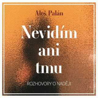 Nevidím ani tmu - Aleš Palán