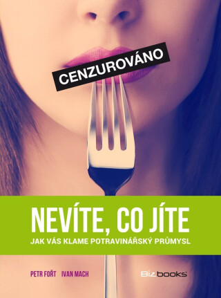 Nevíte, co jíte - Petr Fořt,Ivan Mach