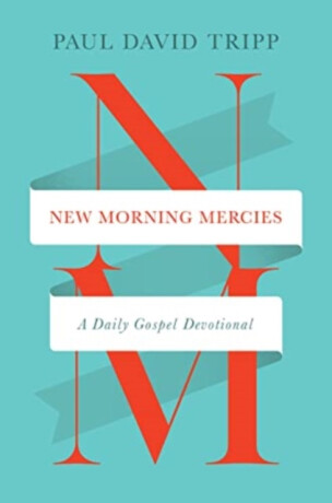 New Morning Mercies - Paul David Tripp