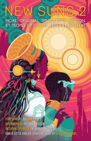 New Suns 2 - Daniel H. Wilson,Tananarive Due,Karin Lowachee,John Chu,Darcie Little Badger,Alex Jennings,Nghi Vo,K. Tempest Bradford,Geetanjali Vandemark
