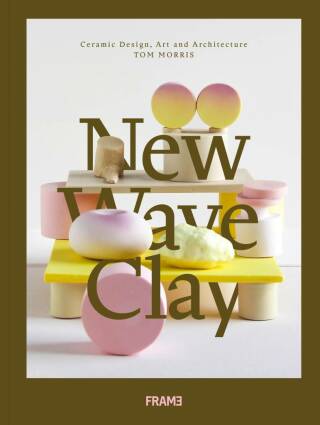 New Wave Clay: Ceramic Design, Art and Architecture - Morris