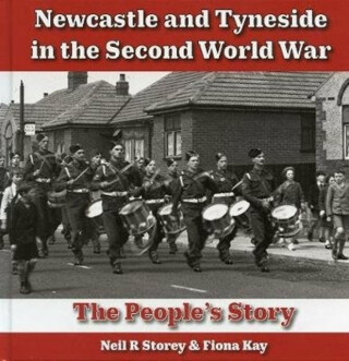 Newcastle and Tyneside in the Second World War - Neil Storey