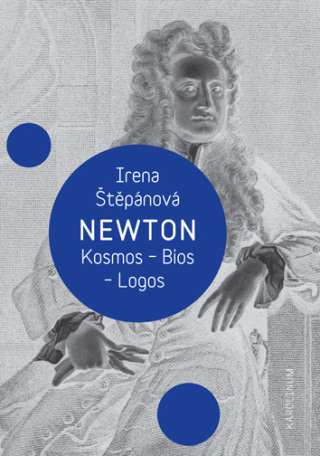 Newton: Kosmos, Bios, Logos - Irena Štěpánová