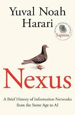 Nexus: A Brief History of Information Networks from the Stone Age to AI - Yuval Noah Harari