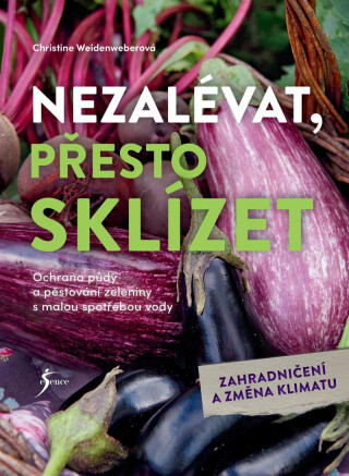 Nezalévat, přesto sklízet - Christine Weidenweberová