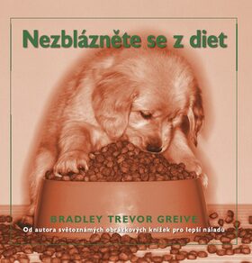 Nezblázněte se z diet - Bradley Trevor Greive