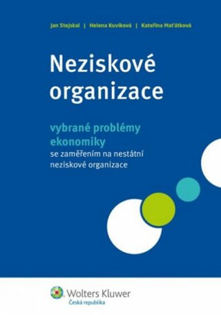 Neziskové organizace - vybrané problémy ekonomiky - Jan Stejskal,Helena Kuvíková,Kateřina Maťáková