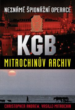 Neznámé špionážní operace KGB - Mitrochinův archiv - Christopher Andrew,Vasilij Mitrochin