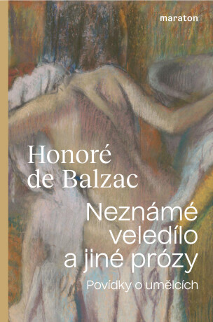 Neznámé veledílo a jiné prózy - Honoré De Balzac