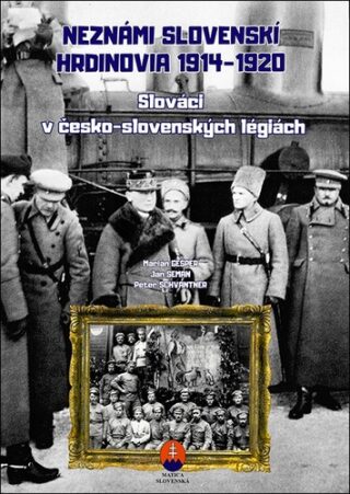Neznámi slovenskí hrdinovia 1919 – 1920 - Marián Gešper,Ján Seman,Peter Schwantner
