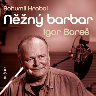 Něžný barbar - Bohumil Hrabal