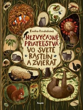 Nezvyčajné priateľstvá vo svete rastlín a zvierat - Emilia Dziubaková